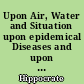Upon Air, Water and Situation upon epidemical Diseases and upon prognosticks... by F. Clifton
