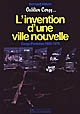 L'Invention d'une ville nouvelle : Cergy-Pontoise, 1965-1975 : récit d'un témoin