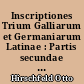 Inscriptiones Trium Galliarum et Germaniarum Latinae : Partis secundae : Fasciculus I : Inscriptiones Germaniae superioris