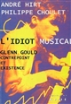 L'	idiot musical : Glenn Gould, contrepoint et existence