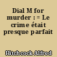Dial M for murder : = Le crime était presque parfait