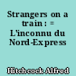 Strangers on a train : = L'inconnu du Nord-Express