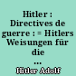 Hitler : Directives de guerre : = Hitlers Weisungen für die Kriegsführung 1939-1945 : Hitler's War directives