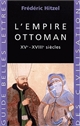 L' Empire ottoman : XVe-XVIIIe siècles