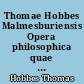 Thomae Hobbes Malmesburiensis Opera philosophica quae latine scripsit omnia