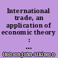 International trade, an application of economic theory : First published 1904