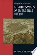 Austria's wars of emergence : war, state and society in the Habsburg Monarchy, 1683-1797