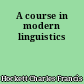 A course in modern linguistics