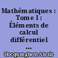 Mathématiques : Tome I : Éléments de calcul différentiel et intégral