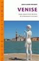 Venise : guide culturel d'une ville d'art, de la Renaissance à nos jours