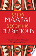 Being Maasai, becoming indigenous : postcolonial politics in a neoliberal world