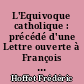 L'Equivoque catholique : précédé d'une Lettre ouverte à François Mauriac sur le nouveau clericalisme