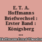 E. T. A. Hoffmanns Briefwechsel : Erster Band : Königsberg bis Leipzig : 1794-1814