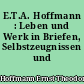 E.T.A. Hoffmann : Leben und Werk in Briefen, Selbstzeugnissen und Zeitdokumenten