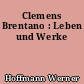 Clemens Brentano : Leben und Werke