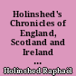 Holinshed's Chronicles of England, Scotland and Ireland : 1 : England : The description and history of England up to William duke of Normandie