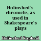 Holinshed's chronicle, as used in Shakespeare's plays