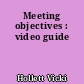 Meeting objectives : video guide