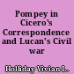 Pompey in Cicero's Correspondence and Lucan's Civil war