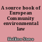 A source book of European Community environmental law
