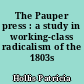 The Pauper press : a study in working-class radicalism of the 1803s