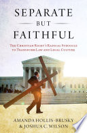 Separate but faithful : the Christian Right's radical struggle to transform law & legal culture