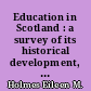 Education in Scotland : a survey of its historical development, its characteristic qualities and its problems