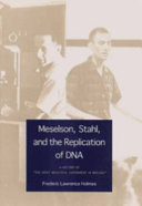 Meselson, Stahl, and the replication of DNA : a history of "the most beautiful experiment in biology"