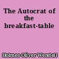 The Autocrat of the breakfast-table