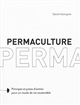 Permaculture : principes et pistes d'action pour un mode de vie soutenable