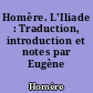 Homère. L'Iliade : Traduction, introduction et notes par Eugène Lasserre,...