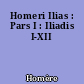 Homeri Ilias : Pars I : Iliadis I-XII