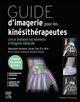 Guide d'imagerie pour les kinésithérapeutes : [Lire et analyser les examens d'imagerie médicale]