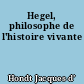 Hegel, philosophe de l'histoire vivante