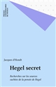 Hegel secret : Recherches sur les sources cachées de la pensée de Hegel