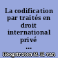 La codification par traités en droit international privé dans le cadre de la Conférence de la Haye
