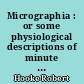 Micrographia : or some physiological descriptions of minute bodies made by magnifying glasses with observations and inquiries thereupon