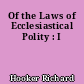 Of the Laws of Ecclesiastical Polity : I