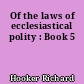 Of the laws of ecclesiastical polity : Book 5