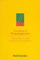 Teaching to transgress : education as the practice of freedom