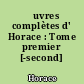 Œuvres complètes d' Horace : Tome premier [-second]