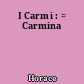 I Carmi : = Carmina