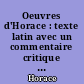 Oeuvres d'Horace : texte latin avec un commentaire critique et explicatif des introductions et des tables : 1