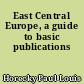 East Central Europe, a guide to basic publications