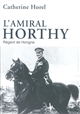 L'amiral Horthy : régent de Hongrie