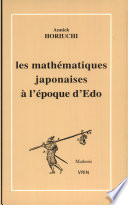Les mathématiques japonaises à l'époque d'Edo (1600-1868) : une étude des travaux de Seki Takakazu (?-1708) et de Takebe Katahiro (1664-1739)