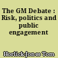 The GM Debate : Risk, politics and public engagement