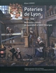 Poteries de Lyon : 1500-1850 : morceaux choisis du quotidien à Saint-Georges