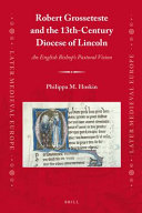 Robert Grosseteste and the 13th-century diocese of Lincoln : an English bishop's pastoral vision