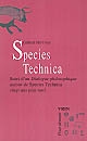 Species technica : suivi d'un Dialogue philosophique autour de Species Technica vingt ans plus tard